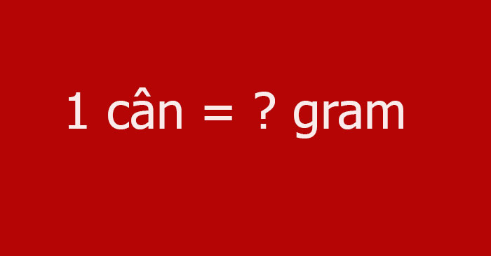 1 cân bằng bao nhiêu gram?