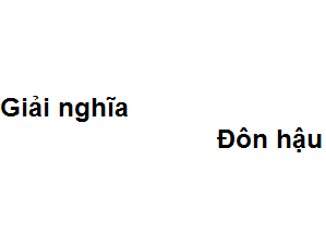 Giải nghĩa từ đôn hậu có nghĩa là gì?