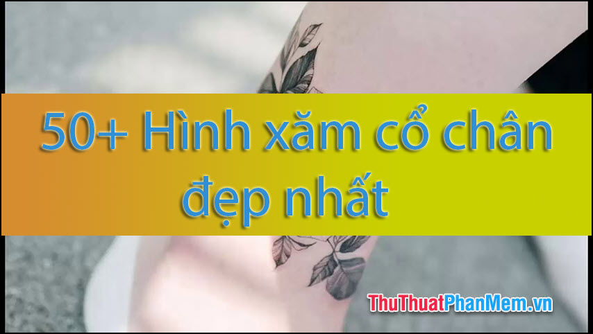 50+ Hình xăm cổ chân đẹp nhất