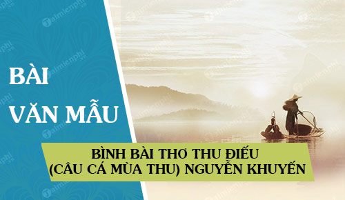 binh bai tho thu dieu cau ca mua thu cua nguyen khuyen