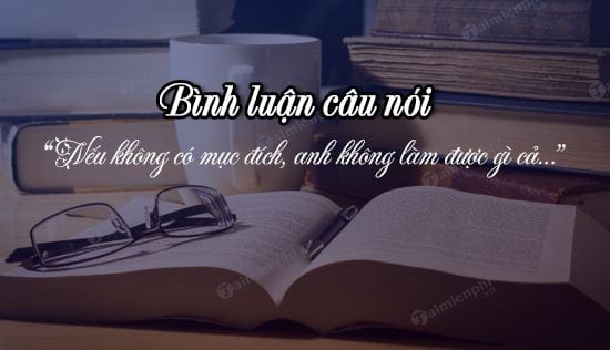 binh luan cau noi sau day neu khong co muc dich anh khong lam duoc gi ca