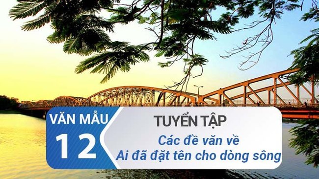 Các đề văn về Ai đã đặt tên cho dòng sông - Hoàng Phủ Ngọc Tường