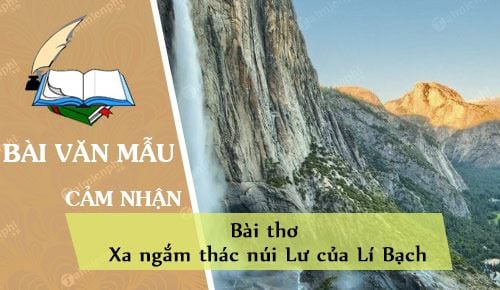 cam nghi cua em ve bai tho xa ngam thac nui lu cua li bach