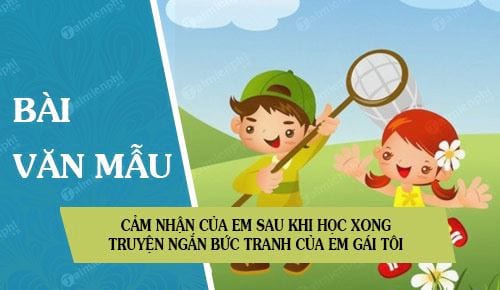 cam nhan cua em sau khi hoc xong truyen ngan buc tranh cua em gai toi cua ta duy anh