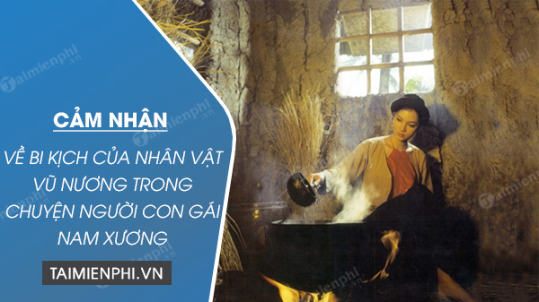 cam nhan ve bi kich cua nhan vat vu nuong trong chuyen nguoi con gai nam xuong