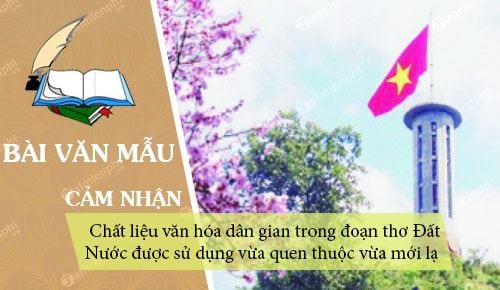 cam nhan ve doan tho dat nuoc lam sang to nhan dinh chat lieu van hoa dan gian trong doan tho dat nuoc duoc su dung vua quen thuoc vua moi la