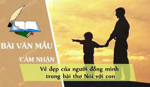 cam nhan ve ve dep cua nguoi dong minh trong bai tho noi voi con