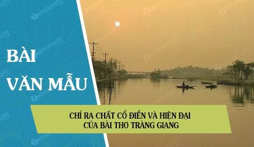 chi ra chat co dien va hien dai cua bai tho trang giang