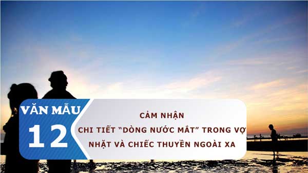 Cảm nhận về chi tiết dòng nước mắt trong Vợ nhặt và Chiếc thuyền ngoài xa