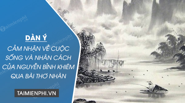 dan y cam nhan ve cuoc song va nhan cach nguyen binh khiem qua bai tho nhan