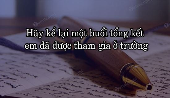 dan y hay ke lai mot buoi tong ket em da duoc tham gia o truong