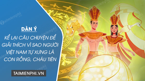 dan y ke lai cau chuyen de giai thich vi sao nguoi viet nam tu xung la con rong chau tien