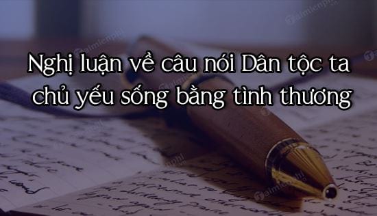 dan y nghi luan ve cau noi dan toc ta chu yeu song bang tinh thuong