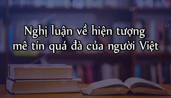 dan y nghi luan ve hien tuong me tin qua da cua nguoi viet