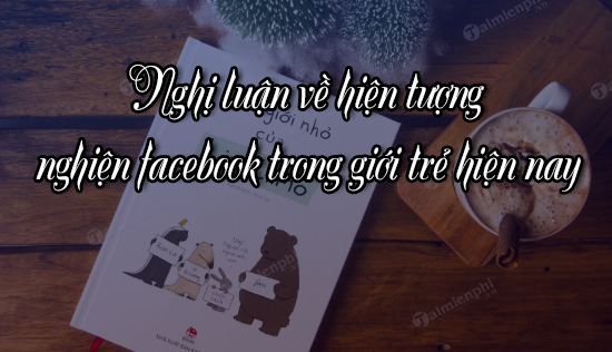 dan y nghi luan ve hien tuong nghien facebook trong gioi tre hien nay