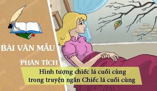 dan y phan tich hinh tuong chiec la cuoi cung trong truyen ngan chiec la cuoi cung