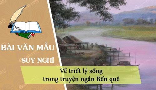 dan y suy nghi ve triet li song trong truyen ngan ben que