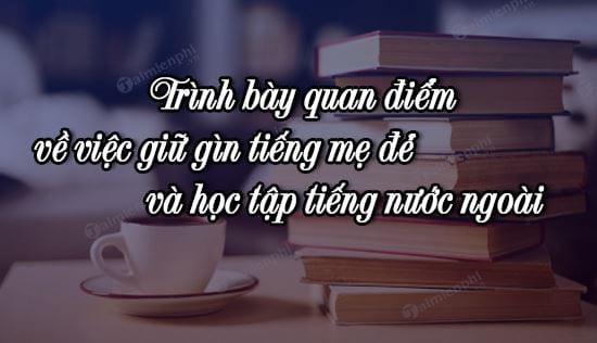 dan y trinh bay quan diem ve viec giu gin tieng me de va hoc tap tieng nuoc ngoai