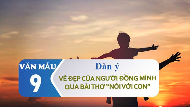 Dàn ý cảm nhận vẻ đẹp của người đồng mình qua bài Nói với con