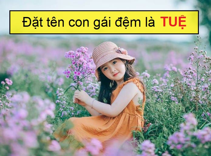 Cách đặt tên con gái có đệm là Tuệ, đặt tên con gái lót chữ Tuệ