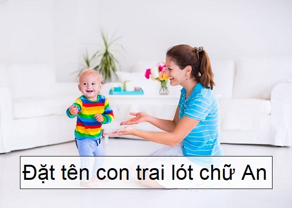 Đặt tên lót chữ An, đặt tên con trai lót chữ An