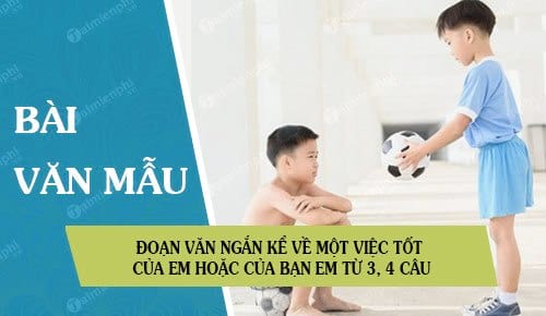 doan van ngan ke ve mot viec tot cua em hoac cua ban em tu 3 4 cau