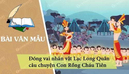 dong vai nhan vat lac long quan ke lai chuyen con rong chau tien