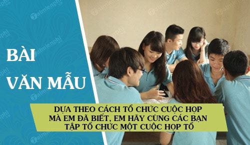 dua theo cach to chuc cuoc hop ma em da biet em hay cung cac ban tap to chuc mot cuoc hop to