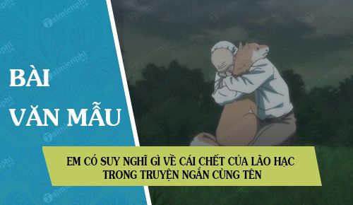 em co suy nghi gi ve cai chet cua lao hac trong truyen ngan cung ten