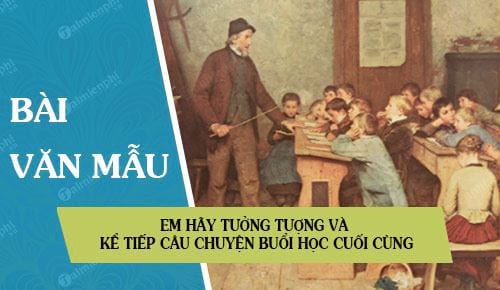 em hay tuong tuong va ke tiep cau chuyen buoi hoc cuoi cung