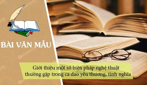 gioi thieu mot so bien phap nghe thuat thuong gap trong ca dao yeu thuong tinh nghia