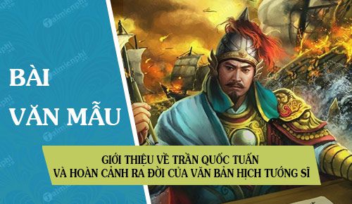 gioi thieu ve tran quoc tuan va hoan canh ra doi cua van ban hich tuong si