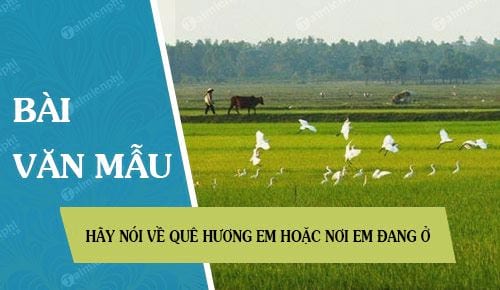 hay noi ve que huong em hoac noi em dang o