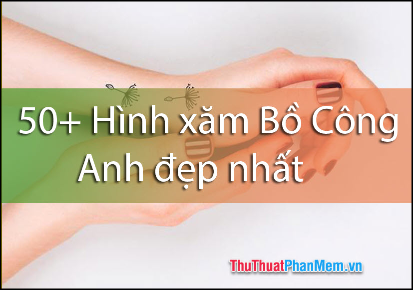 Hình xăm Bồ Công Anh đẹp nhất