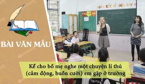 ke cho bo me nghe mot chuyen li thu cam dong buon cuoi em gap o truong