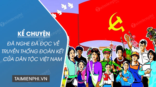 ke chuyen em da nghe da doc ve truyen thong doan ket cua dan toc viet nam