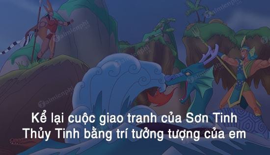 ke lai cuoc giao tranh cua son tinh thuy tinh bang tri tuong tuong cua em