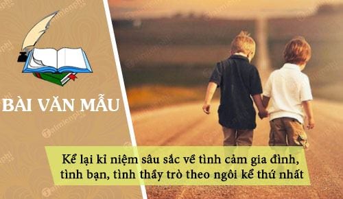 ke lai ki niem sau sac ve tinh cam gia dinh tinh ban tinh thay tro theo ngoi ke thu nhat