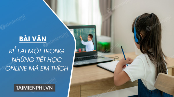 ke lai mot trong nhung tiet hoc online ma em thich