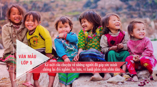 ke-mot-cau-chuyen-ve-nhung-nguoi-da-gop-suc-minh-chong-lai-doi-ngheo-lac-hau-vi-hanh-phuc-cua-nhan-dan ke mot cau chuyen ve nhung nguoi da gop suc minh chong lai doi ngheo lac hau vi hanh phuc cua nhan dan