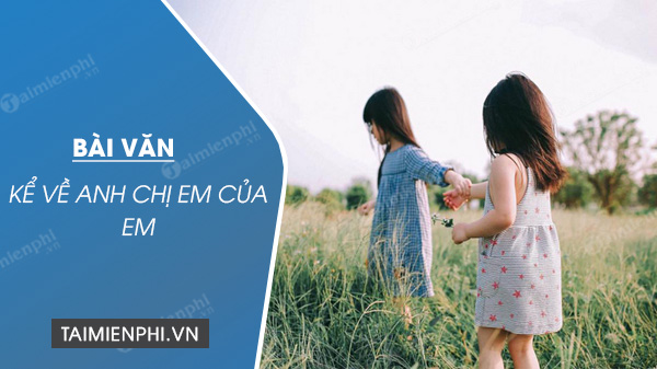 ke-ve-anh-chi-em-cua-em ke ve anh chi em cua em