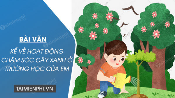 ke ve hoat dong cham soc cay xanh o truong hoc cua em