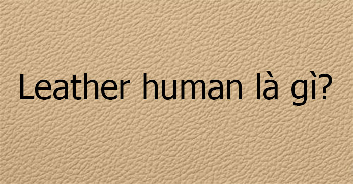 Leather human là gì?