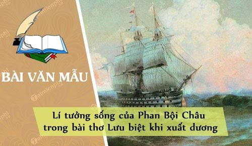 li tuong song cua phan boi chau trong bai tho luu biet khi xuat duong