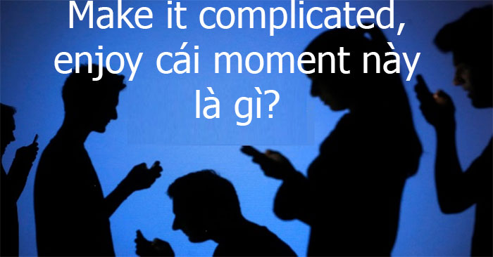 Make it complicated là gì