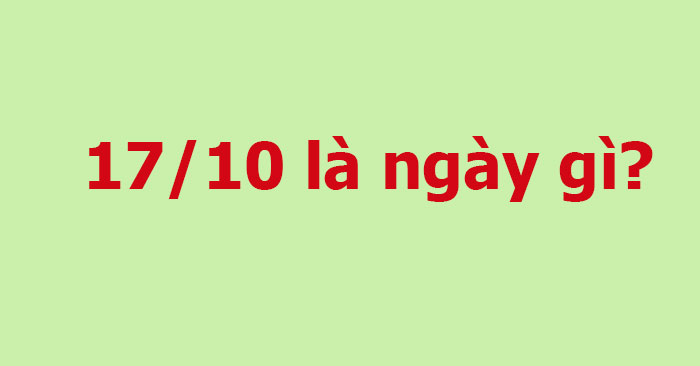 Ngày 17/10 là ngày gì