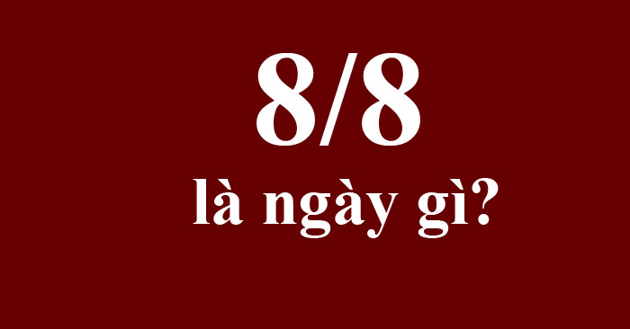 8/8 là ngày gì