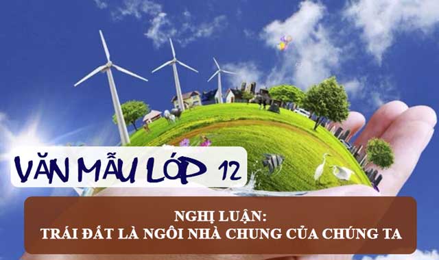 Nghị luận Trái đất là ngôi nhà chung của chúng ta