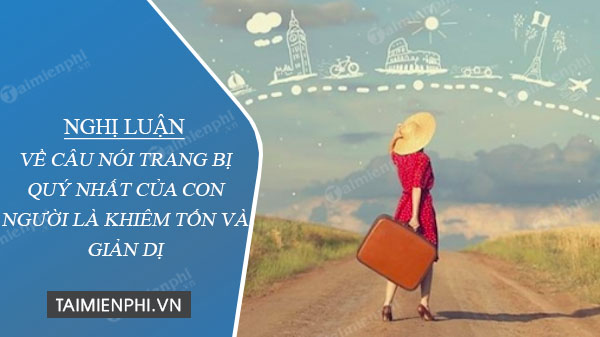 nghi luan ve cau noi trang bi quy nhat cua con nguoi la khiem ton va gian di