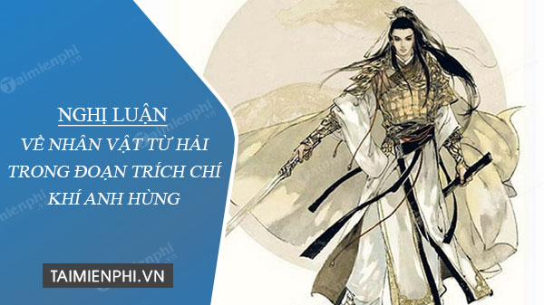 nghi-luan-ve-nhan-vat-tu-hai-trong-doan-trich-chi-khi-anh-hung nghi luan ve nhan vat tu hai trong doan trich chi khi anh hung